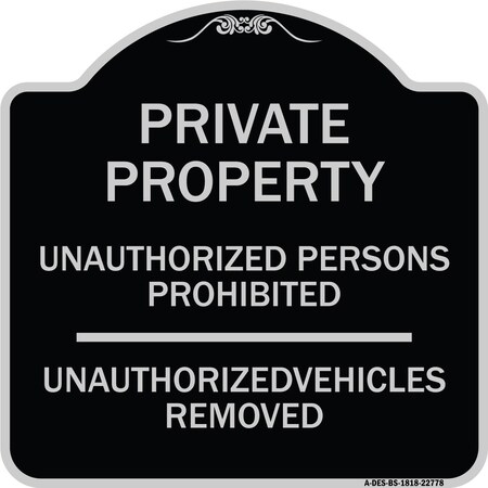 Signmission Unauthorized Persons Prohibited Unauthorized Vehicles Removed Aluminum Sign, 18" H, BS-1818-22778 A-DES-BS-1818-22778
